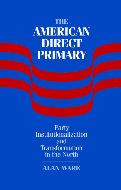 The American Direct Primary; Party Institutionalization and Transformation in the North (Hardback) 9780521814928