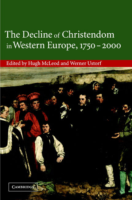 The Decline of Christendom in Western Europe, 1750–2000 (Hardback) 9780521814935