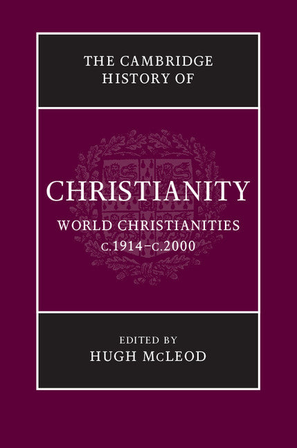 The Cambridge History of Christianity: Volume 9, World Christianities c.1914–c.2000 (Hardback) 9780521815000