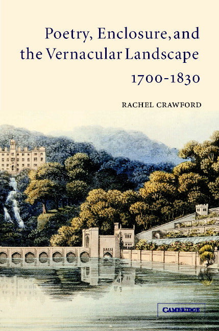 Poetry, Enclosure, and the Vernacular Landscape, 1700–1830 (Hardback) 9780521815314