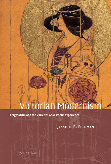 Victorian Modernism; Pragmatism and the Varieties of Aesthetic Experience (Hardback) 9780521815819