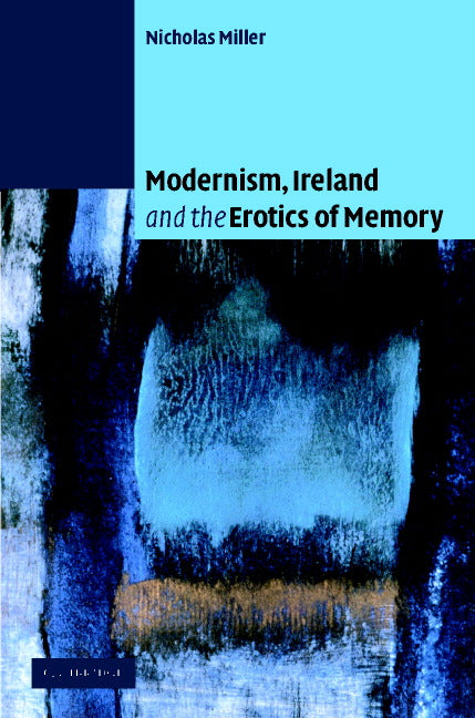 Modernism, Ireland and the Erotics of Memory (Hardback) 9780521815833