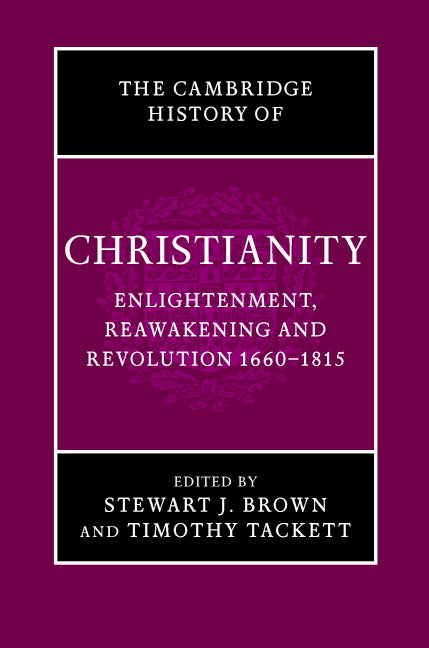 The Cambridge History of Christianity: Volume 7, Enlightenment, Reawakening and Revolution 1660–1815 (Hardback) 9780521816052