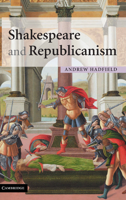 Shakespeare and Republicanism (Hardback) 9780521816076