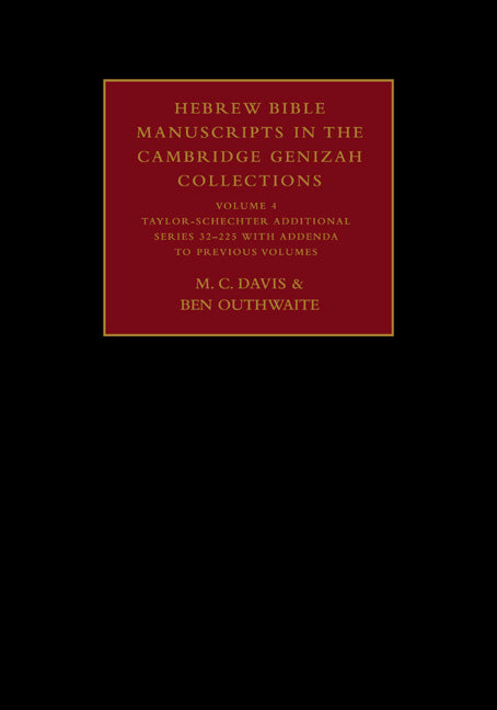 Hebrew Bible Manuscripts in the Cambridge Genizah Collections: Volume 4, Taylor-Schechter Additional Series 32-225, with Addenda to Previous Volumes (Hardback) 9780521816137