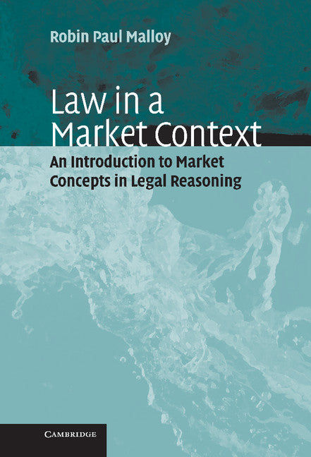 Law in a Market Context; An Introduction to Market Concepts in Legal Reasoning (Hardback) 9780521816243