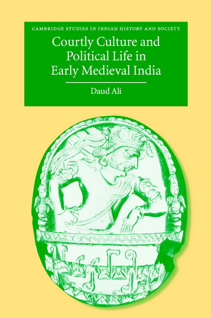 Courtly Culture and Political Life in Early Medieval India (Hardback) 9780521816274