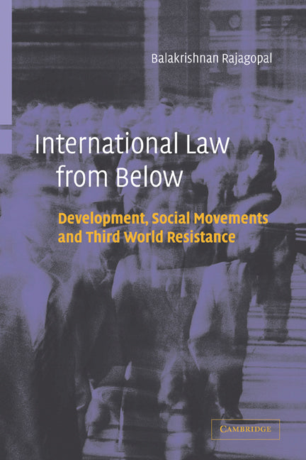 International Law from Below; Development, Social Movements and Third World Resistance (Hardback) 9780521816465