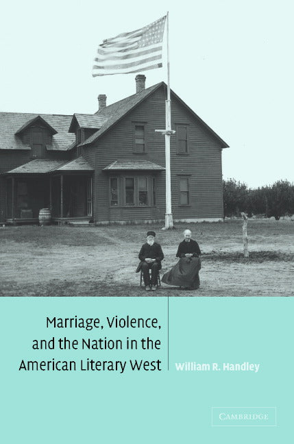 Marriage, Violence and the Nation in the American Literary West (Hardback) 9780521816670