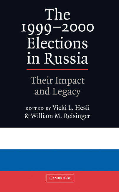 The 1999–2000 Elections in Russia; Their Impact and Legacy (Hardback) 9780521816762