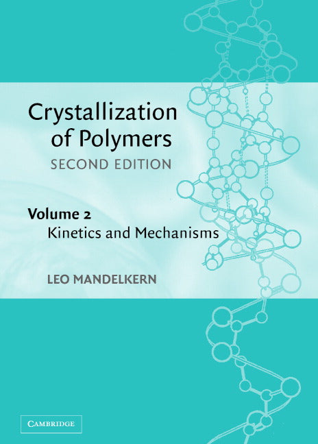 Crystallization of Polymers: Volume 2, Kinetics and Mechanisms (Hardback) 9780521816823