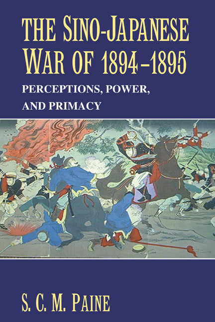 The Sino-Japanese War of 1894–1895; Perceptions, Power, and Primacy (Hardback) 9780521817141