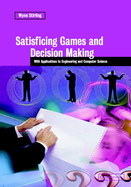 Satisficing Games and Decision Making; With Applications to Engineering and Computer Science (Hardback) 9780521817240