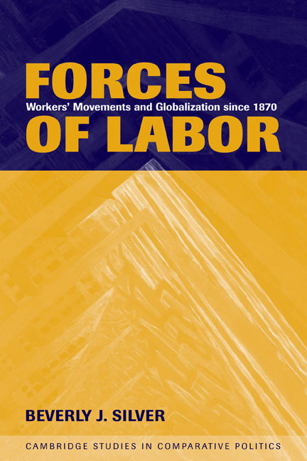 Forces of Labor; Workers' Movements and Globalization Since 1870 (Hardback) 9780521817516