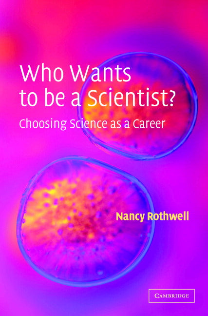 Who Wants to be a Scientist?; Choosing Science as a Career (Hardback) 9780521817738