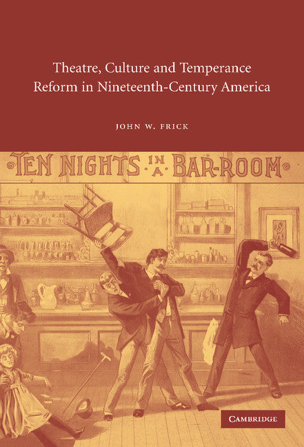 Theatre, Culture and Temperance Reform in Nineteenth-Century America (Hardback) 9780521817783