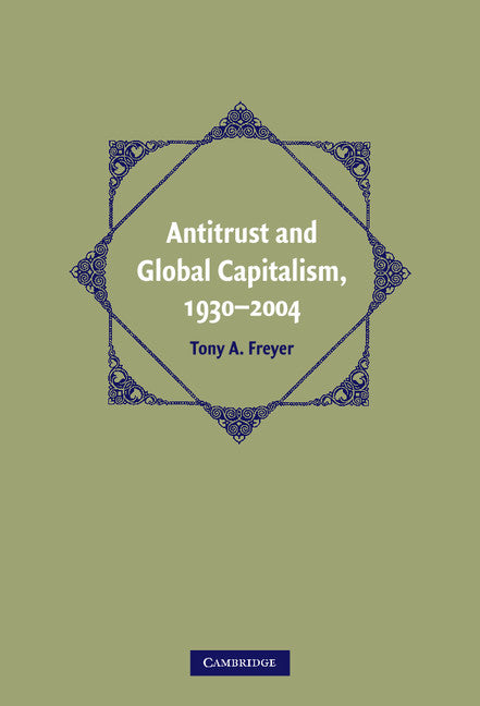 Antitrust and Global Capitalism, 1930–2004 (Hardback) 9780521817882