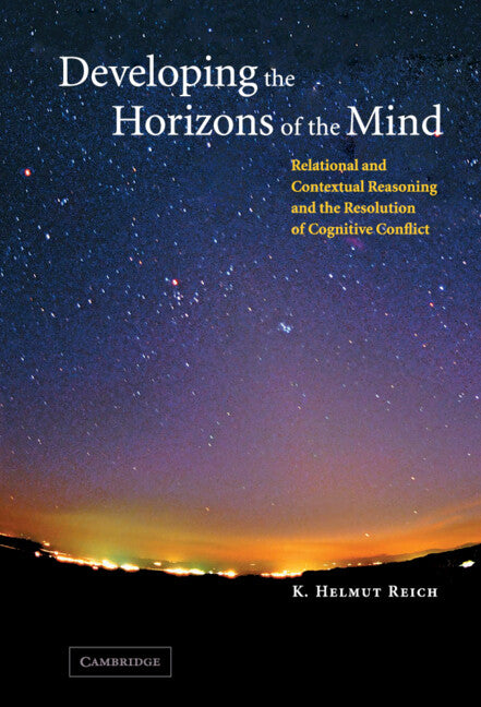 Developing the Horizons of the Mind; Relational and Contextual Reasoning and the Resolution of Cognitive Conflict (Hardback) 9780521817950