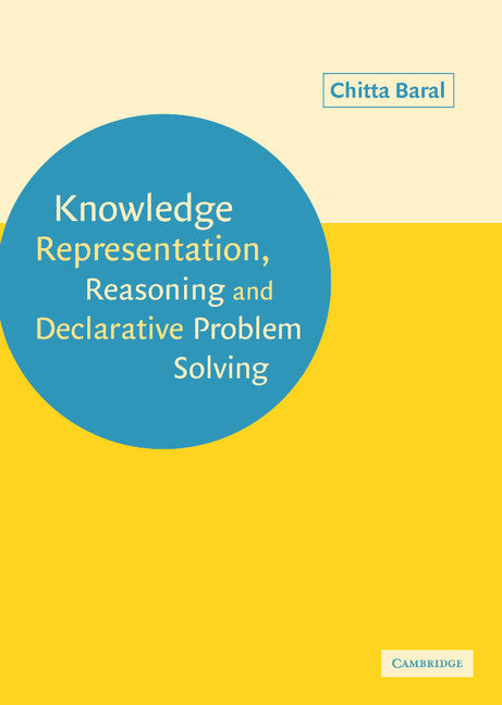 Knowledge Representation, Reasoning and Declarative Problem Solving (Hardback) 9780521818025