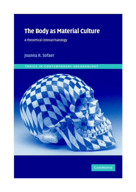 The Body as Material Culture; A Theoretical Osteoarchaeology (Hardback) 9780521818223