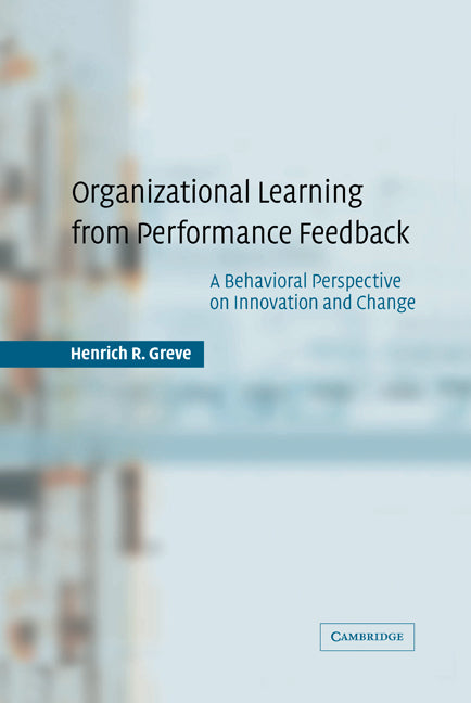 Organizational Learning from Performance Feedback; A Behavioral Perspective on Innovation and Change (Hardback) 9780521818315