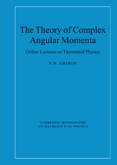 The Theory of Complex Angular Momenta; Gribov Lectures on Theoretical Physics (Hardback) 9780521818346