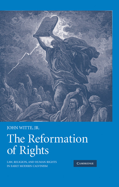 The Reformation of Rights; Law, Religion and Human Rights in Early Modern Calvinism (Hardback) 9780521818421