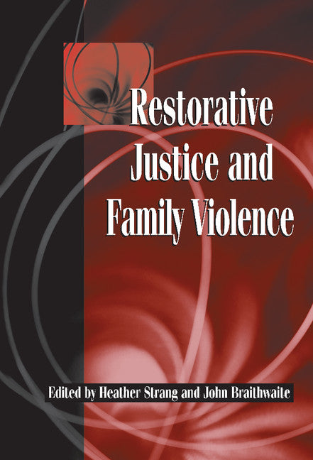 Restorative Justice and Family Violence (Hardback) 9780521818469