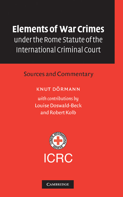 Elements of War Crimes under the Rome Statute of the International Criminal Court; Sources and Commentary (Hardback) 9780521818520