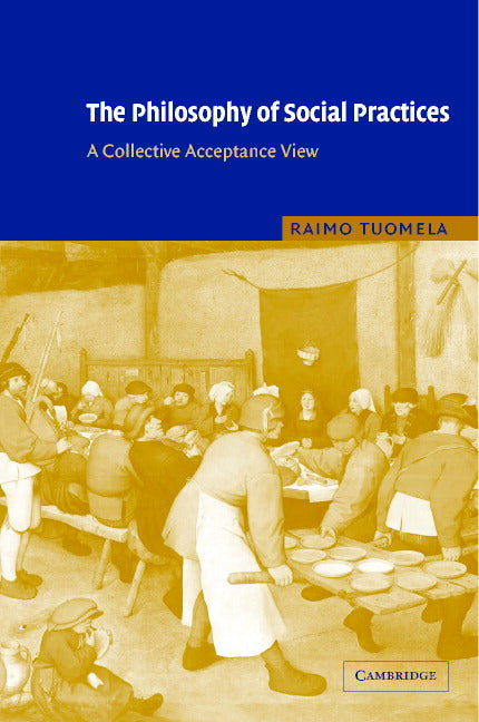 The Philosophy of Social Practices; A Collective Acceptance View (Hardback) 9780521818605
