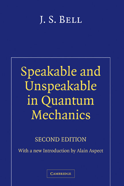 Speakable and Unspeakable in Quantum Mechanics; Collected Papers on Quantum Philosophy (Hardback) 9780521818629