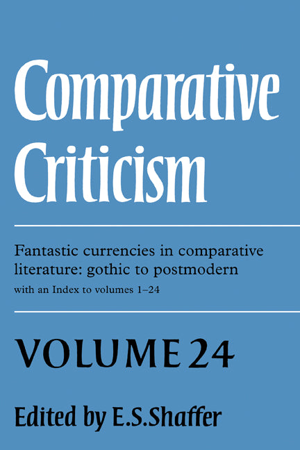 Comparative Criticism: Volume 24, Fantastic Currencies in Comparative Literature: Gothic to Postmodern (Hardback) 9780521818698