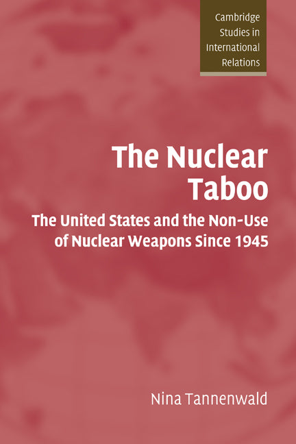 The Nuclear Taboo; The United States and the Non-Use of Nuclear Weapons Since 1945 (Hardback) 9780521818865