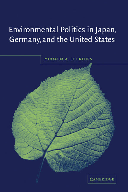 Environmental Politics in Japan, Germany, and the United States (Hardback) 9780521819121