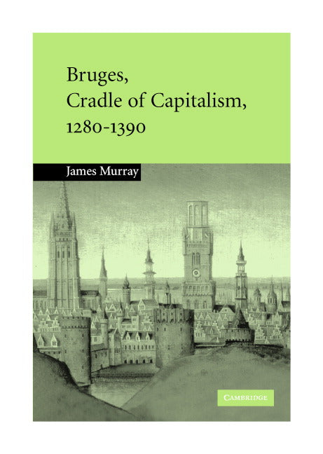 Bruges, Cradle of Capitalism, 1280–1390 (Hardback) 9780521819213