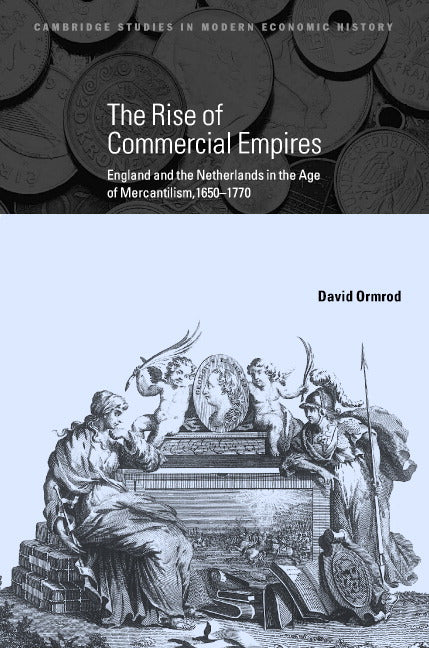 The Rise of Commercial Empires; England and the Netherlands in the Age of Mercantilism, 1650–1770 (Hardback) 9780521819268