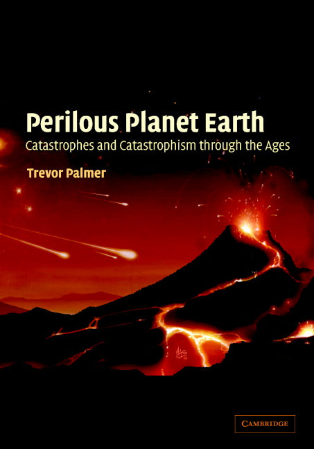 Perilous Planet Earth; Catastrophes and Catastrophism through the Ages (Hardback) 9780521819282