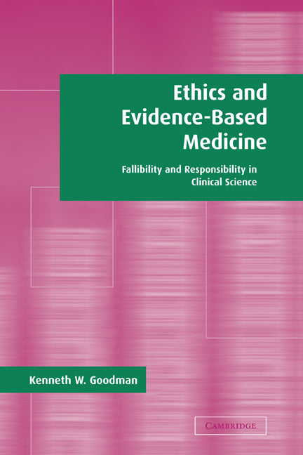 Ethics and Evidence-Based Medicine; Fallibility and Responsibility in Clinical Science (Hardback) 9780521819336