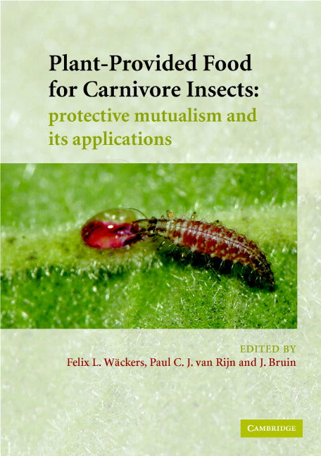 Plant-Provided Food for Carnivorous Insects; A Protective Mutualism and its Applications (Hardback) 9780521819411