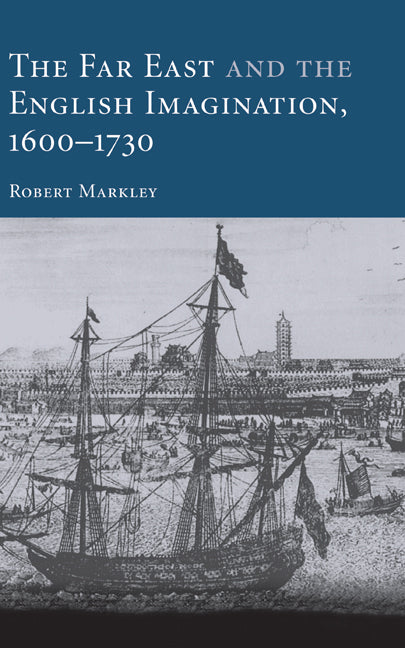 The Far East and the English Imagination, 1600–1730 (Hardback) 9780521819442