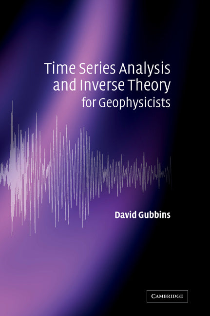 Time Series Analysis and Inverse Theory for Geophysicists (Hardback) 9780521819657