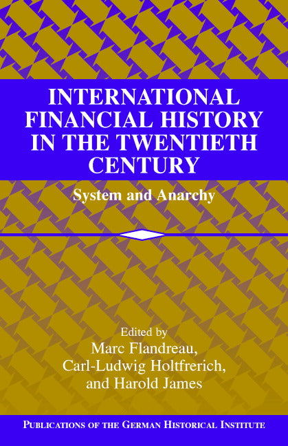 International Financial History in the Twentieth Century; System and Anarchy (Hardback) 9780521819954