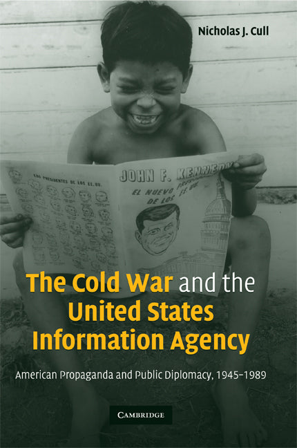 The Cold War and the United States Information Agency; American Propaganda and Public Diplomacy, 1945–1989 (Hardback) 9780521819978