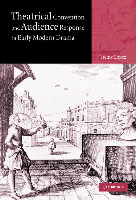 Theatrical Convention and Audience Response in Early Modern Drama (Hardback) 9780521820066