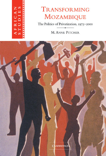 Transforming Mozambique; The Politics of Privatization, 1975–2000 (Hardback) 9780521820110