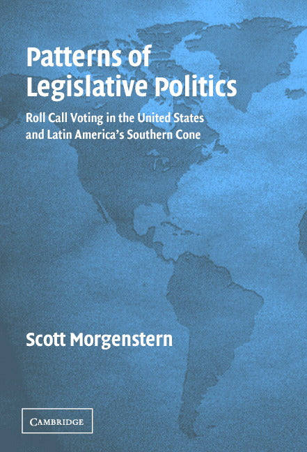 Patterns of Legislative Politics; Roll-Call Voting in Latin America and the United States (Hardback) 9780521820561