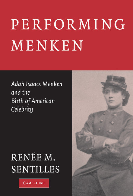 Performing Menken; Adah Isaacs Menken and the Birth of American Celebrity (Hardback) 9780521820707