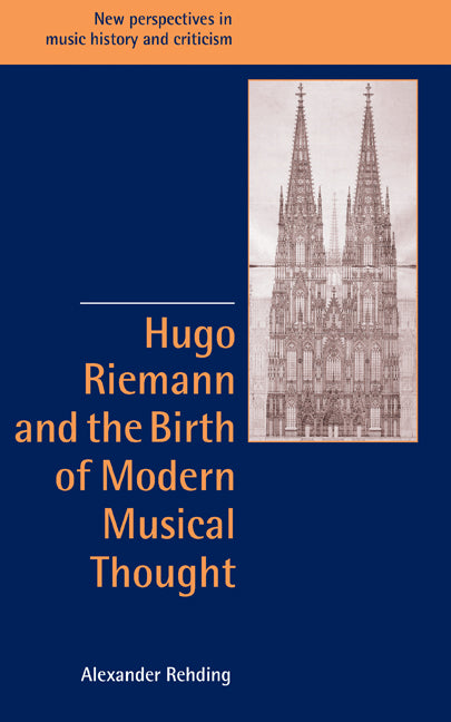 Hugo Riemann and the Birth of Modern Musical Thought (Hardback) 9780521820738