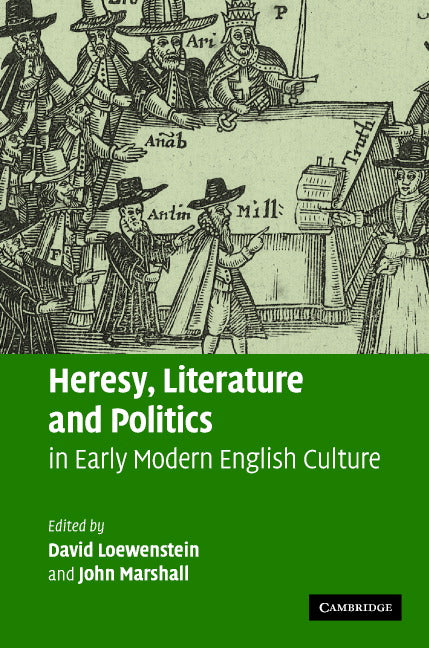 Heresy, Literature and Politics in Early Modern English Culture (Hardback) 9780521820769