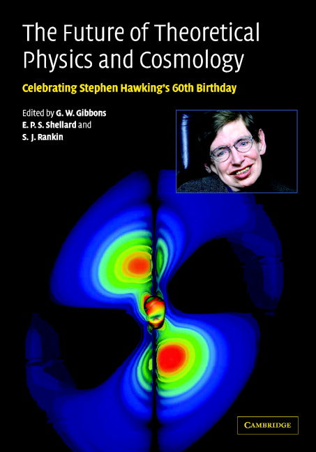 The Future of Theoretical Physics and Cosmology; Celebrating Stephen Hawking's Contributions to Physics (Hardback) 9780521820813